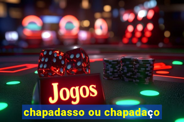 chapadasso ou chapadaço